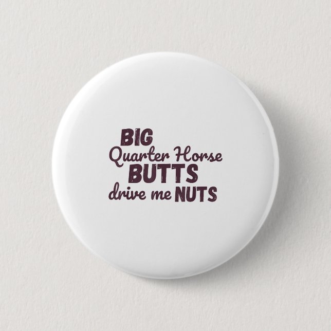 Big Quarter Horse Butts Drive Me Nuts Funny Wester 2 Inch Round Button (Front)