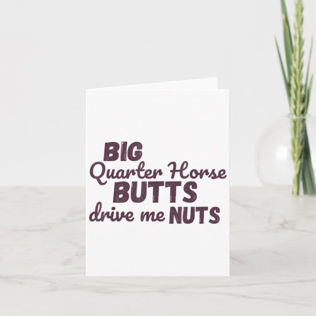 Big Quarter Horse Butts Drive Me Nuts Funny Wester Card (Front)
