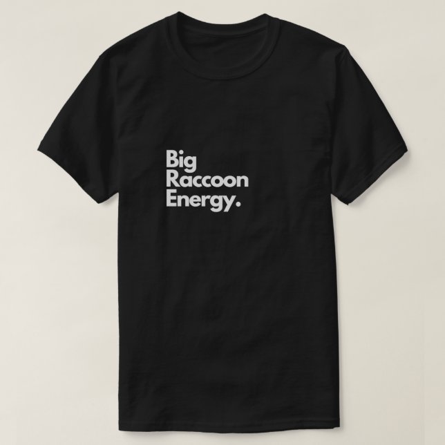 Big Raccoon Energy 1 T-Shirt (Design Front)