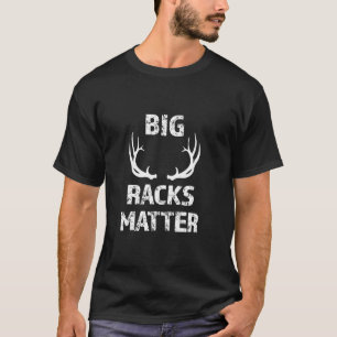 Big Racks Matter funny Deer Buck Hunting Men s Hun T-Shirt
