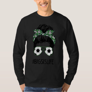 Big Sis Life Soccer Big Sister Messy Bun Sunglasse T-Shirt