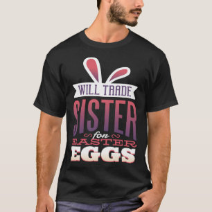 Big Sister Easter  for Girls Will Trade Sister for T-Shirt