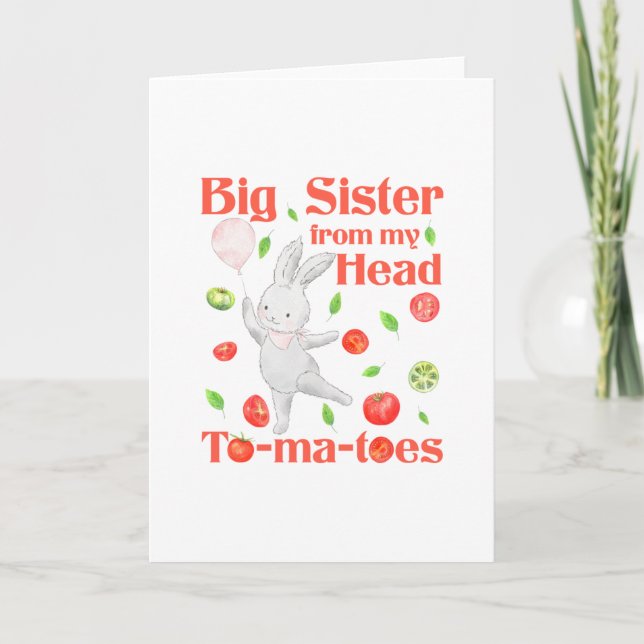 Big Sister from My Head to My Tomatoes Pun Card (Front)