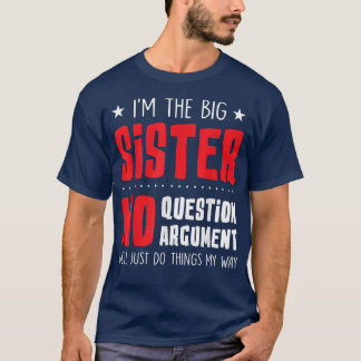 Big Sister No Question No ArgumentFunny Sister Sib T-Shirt