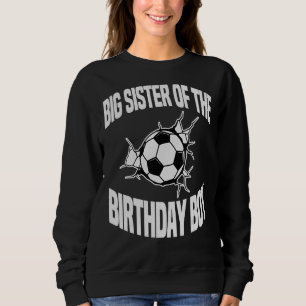 Big Sister Of The Birthday Boy Soccer Ball Team Bd Sweatshirt