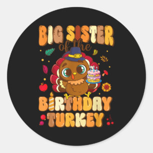 Big Sister Of The Birthday Turkey Family 1st Birth Classic Round Sticker