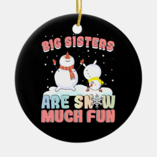 Big Sisters are Snow Much Fun - Snowman Pun Ceramic Ornament