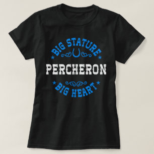 Big Stature Big Heart Percheron Draft Horse T-Shirt