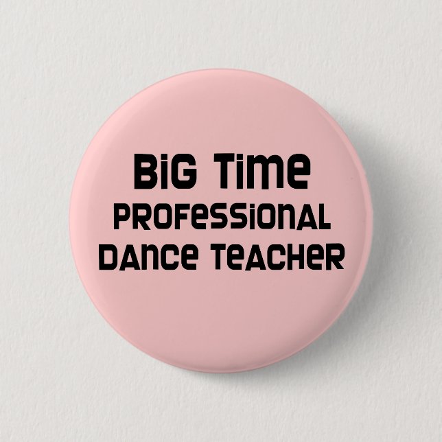 Big Time Professional Dance Teacher 2 Inch Round Button (Front)