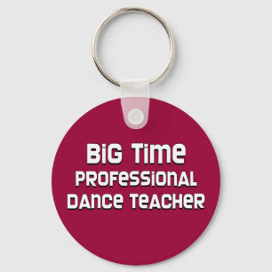 Big Time Professional Dance Teacher Keychain