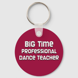 Big Time Professional Dance Teacher Keychain