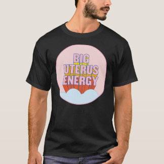 BIG UTERUS ENERGY (uterus optional) Classic T-Shi T-Shirt