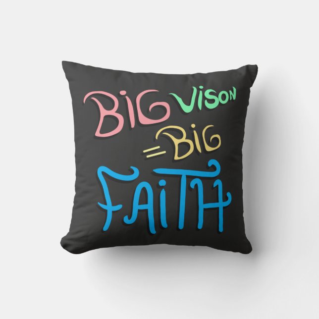 Big Vision Big Faith  Throw Pillow (Front)