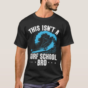 Big Wave Surfing This Isn't A Surf School Funny Su T-Shirt
