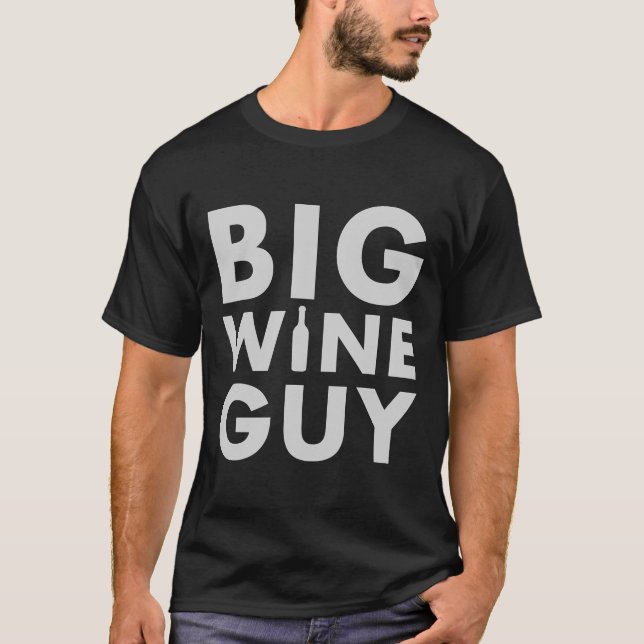 Big Wine Guy Sticker For Wine Drinkers And Guys Wh T-Shirt (Front)