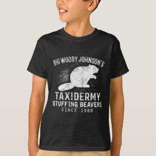 Big Woody Johnson's Taxidermy Stuffing Beavers  T-Shirt