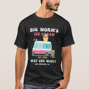 Big Worm s Ice Cream What chu Want 2 T-Shirt