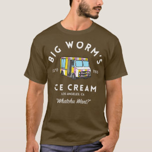 Big Worms Ice Cream Whatchu Want Los Angeles CA Ha T-Shirt
