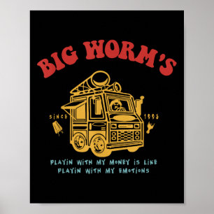 Big Worms Playing With My Money Is Like With My Em Poster