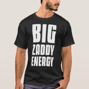 Big Zaddy Energy T-Shirt