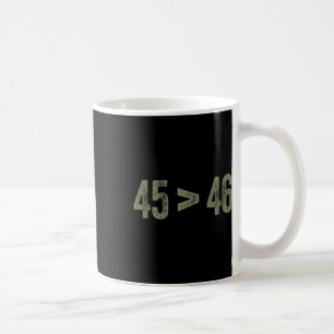 Biger Than 46 Pro Trump Still My President 45 Is G Coffee Mug