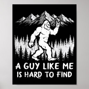 Bigfoot A Guy Like is Hard to Find Funny Sasquatch Poster