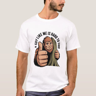 Bigfoot   A Guy Like Me Is Hard To Find T-Shirt