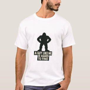 Bigfoot A Guy Like Me Is Hard To Find T-Shirt