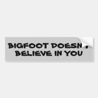 Bigfoot Believe in You?