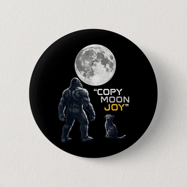 Bigfoot Cat Lover Copy Moon Joy Cryptid Funny 2 Inch Round Button (Front)