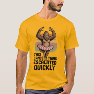 Bigfoot Dance This Dance Thing Escalated Quickly T-Shirt