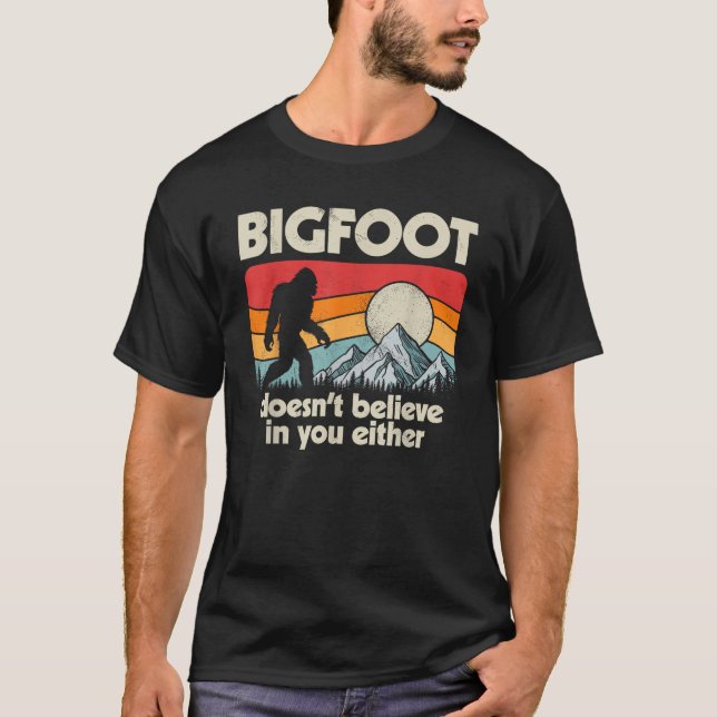 Bigfoot Doesn t Believe In You Either Funny Sasqua T-Shirt (Front)