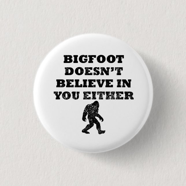Bigfoot Doesn't Believe In You 1 Inch Round Button (Front)