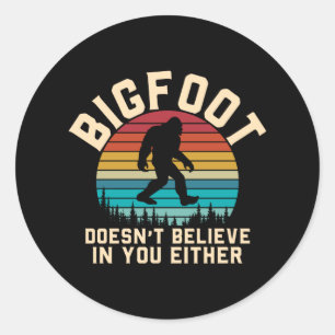 Bigfoot Doesn't Believe in you   Bigfoot Retro Classic Round Sticker