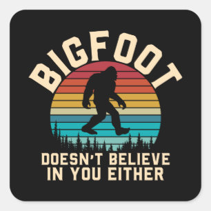 Bigfoot Doesn't Believe in you   Bigfoot Retro Square Sticker