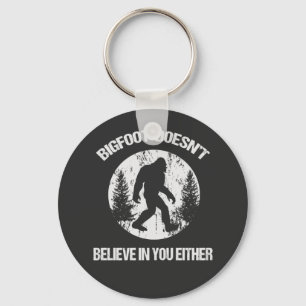 Bigfoot Doesn't Believe In You Either distressed Keychain