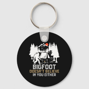 Bigfoot Doesn't Believe In You Either Funny Bigfoo Keychain
