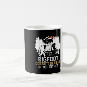 Bigfoot Doesnt Believe In You Either Funny Bigfoot Coffee Mug