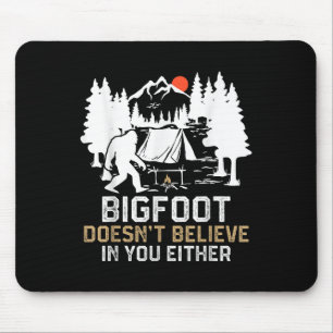 Bigfoot Doesnt Believe In You Either Funny Bigfoot Mouse Pad