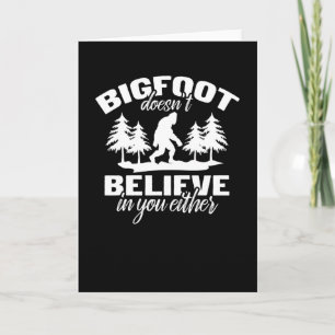 Bigfoot Doesnt Believe in You Either Sasquatch Card