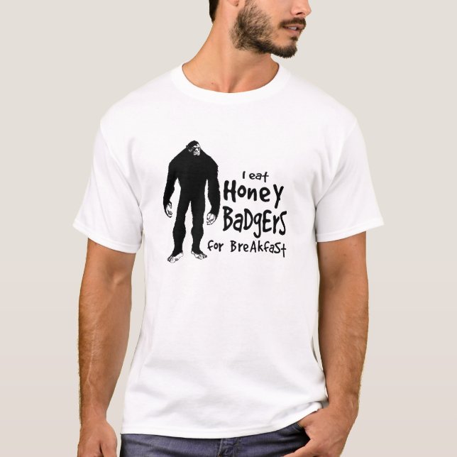 Bigfoot eats Honey Badgers for Breakfast T-Shirt (Front)