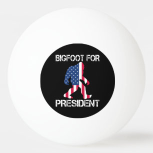 Bigfoot For President Funny Bigfoot Ping Pong Ball