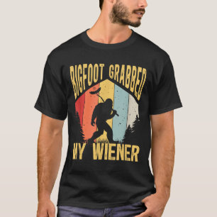 Bigfoot Grabbed My Wiener Funny Bbq Sasquatch _1 T-Shirt