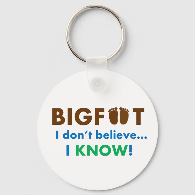 Bigfoot I don't believe I KNOW! Keychain (Front)