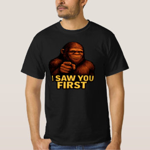 Bigfoot I Saw You First T-Shirt