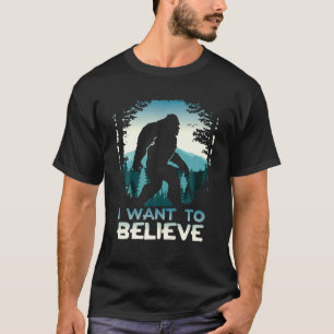Bigfoot I Want To Believe T-Shirt