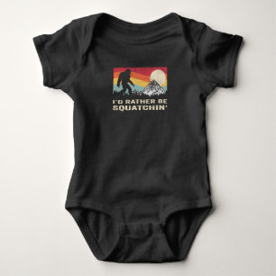 Bigfoot Id Rather Be Squatchin Sasquatch Baby Bodysuit