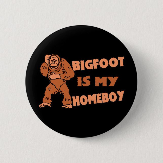 Bigfoot Is My Homeboy 2 Inch Round Button (Front)