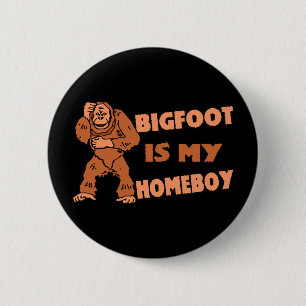 Bigfoot Is My Homeboy 2 Inch Round Button