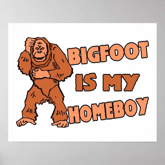 Bigfoot Is My Homeboy Poster (Front)